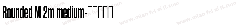 Rounded M 2m medium字体转换